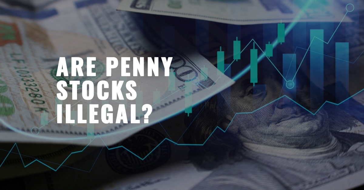 Are penny stocks illegal? The answer may surprise you