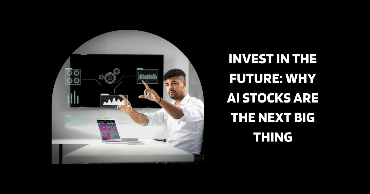 Why You Should Consider Investing in AI Stocks