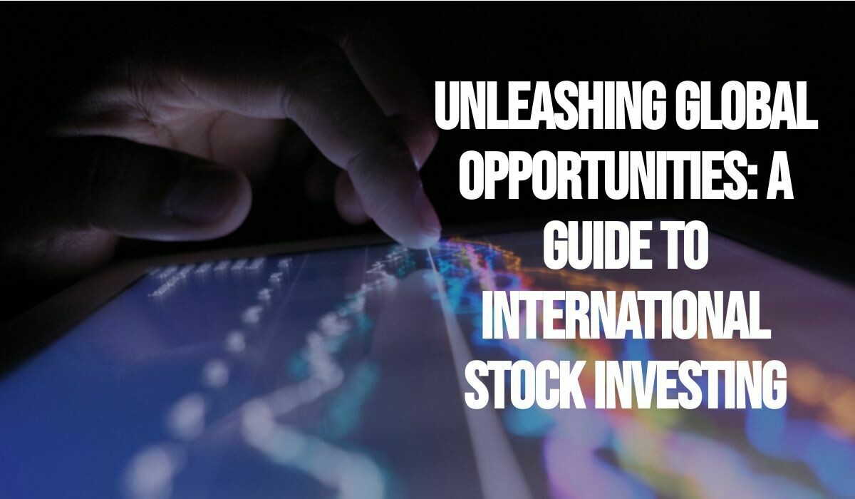 Unleashing Global Opportunities: A Guide to International Stock Investing