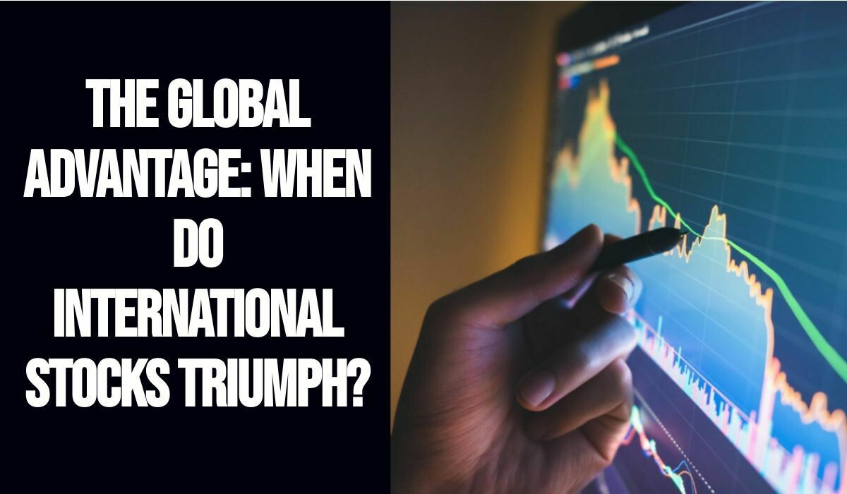The Global Advantage: When Do International Stocks Triumph?