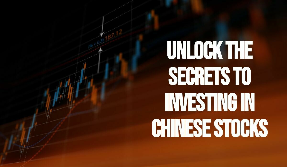 Unlock the Secrets to Investing in Chinese Stocks