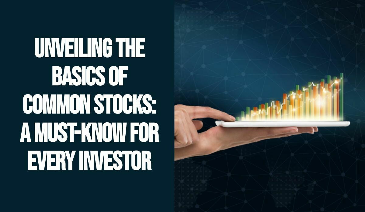 Unveiling the Basics of Common Stocks: A Must-Know for Every Investor